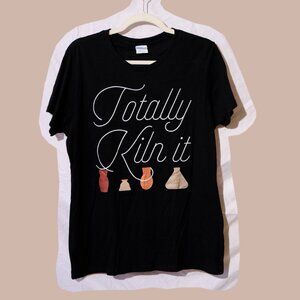 Totally Kiln it - Pottery T-shirt